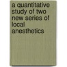 A Quantitative Study Of Two New Series Of Local Anesthetics door Edgar Andrew Rygh