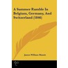 A Summer Ramble In Belgium, Germany, And Switzerland (1846) by James William Massie
