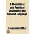 A Theoretical And Practical Grammar Of The Spanish Language