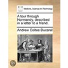 A Tour Through Normandy, Described In A Letter To A Friend. by Unknown