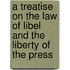 A Treatise On The Law Of Libel And The Liberty Of The Press