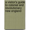 A Visitor's Guide To Colonial And Revolutionary New England door Robert Foulke