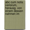Abc Cum Notis Variorum, Herausg. Von Einem Dessen Nahmen Im by Abc