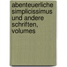 Abenteuerliche Simplicissimus Und Andere Schriften, Volumes door Hans Jakob Christoph Von Grimmelshausen