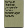 Abreg de L'Histoire Universelle, Depuis Charlemagne Jusques by Anonymous Anonymous