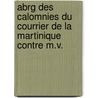Abrg Des Calomnies Du Courrier de La Martinique Contre M.V. door Charles Gaumont