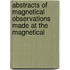 Abstracts of Magnetical Observations Made at the Magnetical