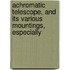 Achromatic Telescope, and Its Various Mountings, Especially