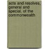 Acts and Resolves, General and Special, of the Commonwealth