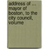 Address of ... Mayor of Boston, to the City Council, Volume