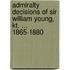 Admiralty Decisions of Sir William Young, Kt. ... 1865-1880