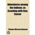 Adventures Among the Indians; Or, Scouting with Gen. Custer