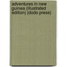 Adventures In New Guinea (Illustrated Edition) (Dodo Press) by James Chalmers
