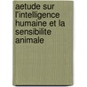 Aetude Sur L'Intelligence Humaine Et La Sensibilite Animale by Pierre Chauvin