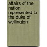 Affairs of the Nation Represented to the Duke of Wellington by Common Sense Pseud