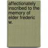 Affectionately Inscribed to the Memory of Elder Frederic W. door Onbekend