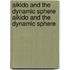 Aikido and the Dynamic Sphere Aikido and the Dynamic Sphere