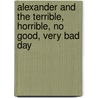 Alexander and the Terrible, Horrible, No Good, Very Bad Day door Judith Viorst
