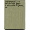 Alexandriade, Ou, Chanson de Geste D'Alexandre-Le-Grand, de by Lambert