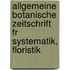 Allgemeine Botanische Zeitschrift Fr Systematik, Floristik