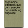 Allgemeine Pdagogik Aus Dem Zwecke Der Erziehung Abgeleitet by Karl Richter