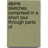 Alpine Sketches, Comprised in a Short Tour Through Parts of door George Wilson Bridges