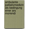 Ambulante Palliativmedizin als Bedingung einer ars moriendi door Onbekend