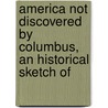 America Not Discovered by Columbus, an Historical Sketch of door Rasmus Björn Anderson