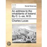 An Address To The Inhabitants Of Ireland. By C. L--As, M.D. door Onbekend