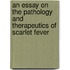An Essay On The Pathology And Therapeutics Of Scarlet Fever