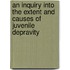 An Inquiry Into The Extent And Causes Of Juvenile Depravity