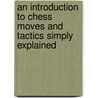 An Introduction To Chess Moves And Tactics Simply Explained door Leonard Barden
