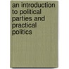 An Introduction To Political Parties And Practical Politics door Perley Orman Ray