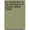 An Introduction To The Philosophy Of Primary Beliefs (1865) by Richard Lowndes