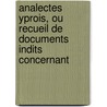 Analectes Yprois, Ou Recueil de Documents Indits Concernant door Onbekend