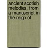 Ancient Scotish Melodies, from a Manuscript in the Reign of door William Dauney