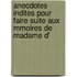 Anecdotes Indites Pour Faire Suite Aux Mmoires de Madame D'