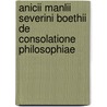 Anicii Manlii Severini Boethii de Consolatione Philosophiae door G. Boethius