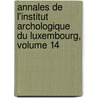 Annales de L'Institut Archologique Du Luxembourg, Volume 14 door Institut Arch o