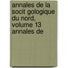 Annales de La Socit Gologique Du Nord, Volume 13 Annales de door Soci T.G. Ologi