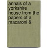 Annals of a Yorkshire House from the Papers of a Macaroni & door Anna Maria Wilhelmina Stirling