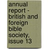 Annual Report - British And Foreign Bible Society, Issue 13 by Unknown