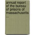 Annual Report Of The Bureau Of Prisons Of Massachusetts ...