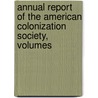 Annual Report of the American Colonization Society, Volumes door Society American Coloni