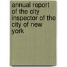 Annual Report of the City Inspector of the City of New York door Onbekend