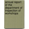 Annual Report of the Department of Inspection of Workshops door Ohio. Dept. Of