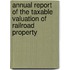 Annual Report of the Taxable Valuation of Railroad Property