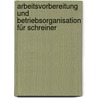 Arbeitsvorbereitung und Betriebsorganisation für Schreiner door Alfred Neugebauer