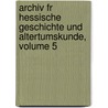Archiv Fr Hessische Geschichte Und Altertumskunde, Volume 5 door Darmsta Historischer Verein Fr Hessen
