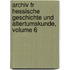 Archiv Fr Hessische Geschichte Und Altertumskunde, Volume 6
